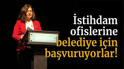 İstihdam ofislerine belediye için başvuruyorlar!